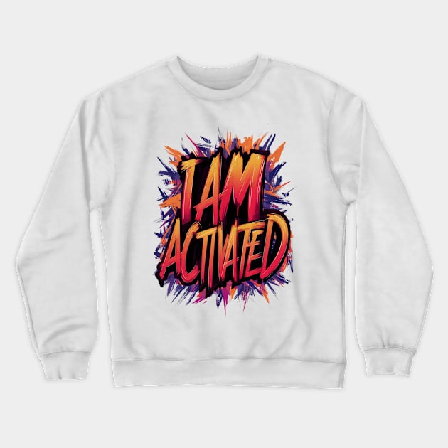 I am activated Crewneck Sweatshirt by UrbanBlend